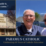 “𝐈𝐟 𝐘𝐨𝐮 𝐁𝐮𝐢𝐥𝐝 𝐈𝐭, 𝐓𝐡𝐞𝐲 𝐖𝐢𝐥𝐥 𝐂𝐨𝐦𝐞”: 𝐂𝐞𝐥𝐞𝐛𝐫𝐚𝐭𝐢𝐧𝐠 𝟔𝟎 𝐘𝐞𝐚𝐫𝐬 𝐨𝐟 𝐂𝐚𝐭𝐡𝐨𝐥𝐢𝐜 𝐄𝐝𝐮𝐜𝐚𝐭𝐢𝐨𝐧 𝐚𝐭 𝐏𝐚𝐫𝐚𝐦𝐮𝐬 𝐂𝐚𝐭𝐡𝐨𝐥𝐢𝐜